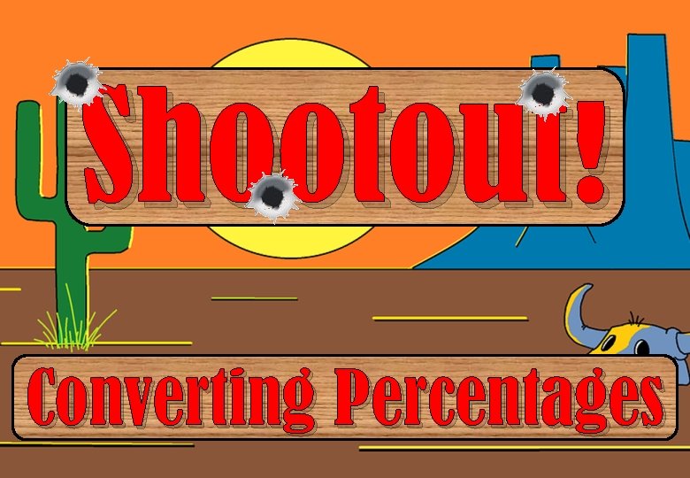 Shootout! Converting Percentages 