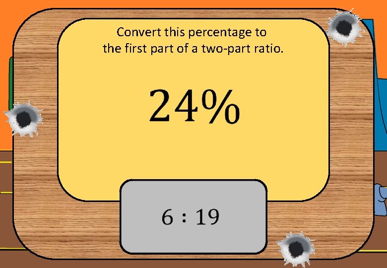 Convert this percentage to the first part of a two-part ratio. 