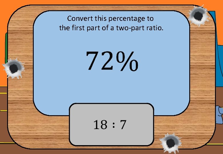 Convert this percentage to the first part of a two-part ratio. 