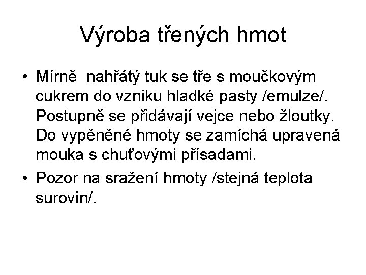 Výroba třených hmot • Mírně nahřátý tuk se tře s moučkovým cukrem do vzniku