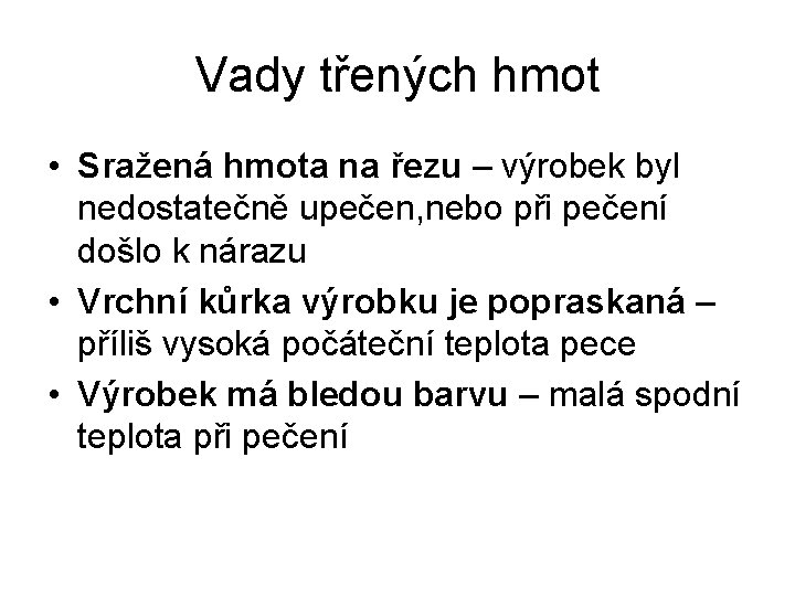 Vady třených hmot • Sražená hmota na řezu – výrobek byl nedostatečně upečen, nebo