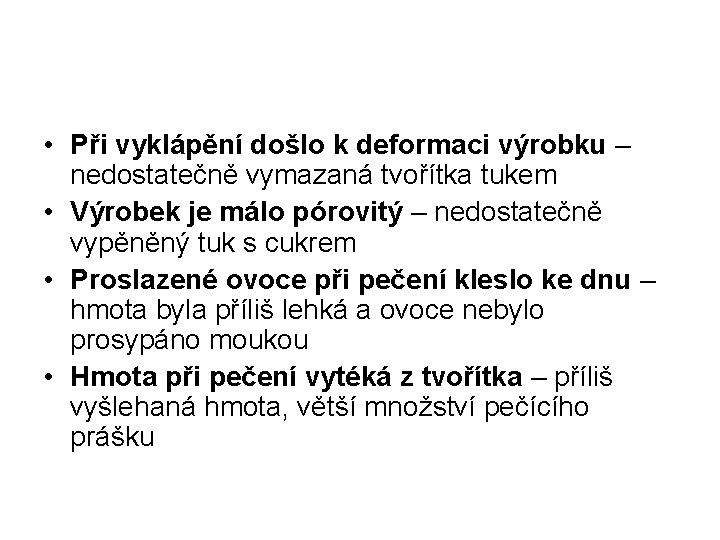  • Při vyklápění došlo k deformaci výrobku – nedostatečně vymazaná tvořítka tukem •
