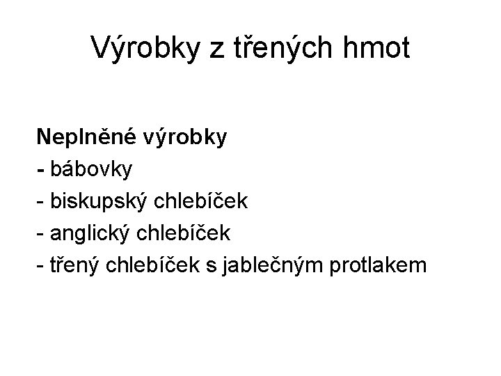 Výrobky z třených hmot Neplněné výrobky - bábovky - biskupský chlebíček - anglický chlebíček