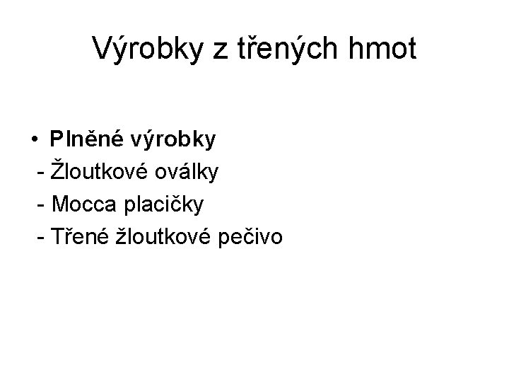 Výrobky z třených hmot • Plněné výrobky - Žloutkové oválky - Mocca placičky -