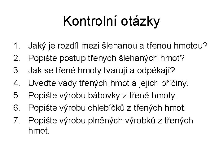Kontrolní otázky 1. 2. 3. 4. 5. 6. 7. Jaký je rozdíl mezi šlehanou