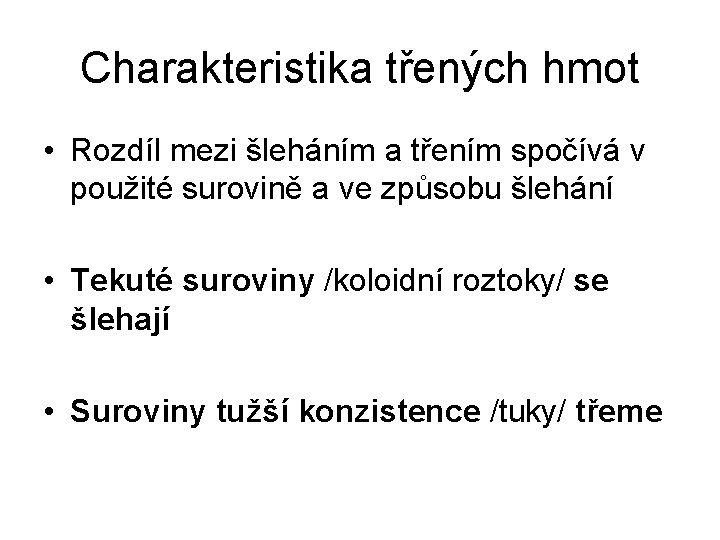 Charakteristika třených hmot • Rozdíl mezi šleháním a třením spočívá v použité surovině a