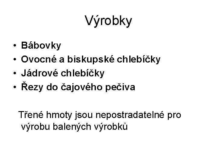 Výrobky • • Bábovky Ovocné a biskupské chlebíčky Jádrové chlebíčky Řezy do čajového pečiva