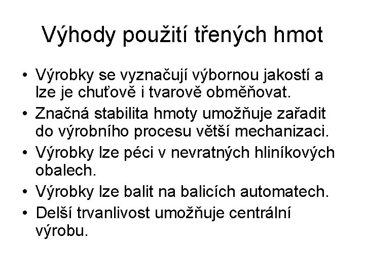 Výhody použití třených hmot • Výrobky se vyznačují výbornou jakostí a lze je chuťově