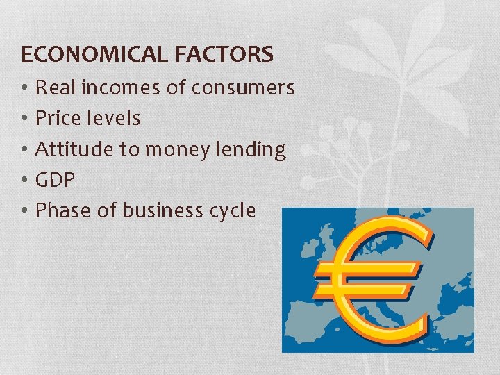 ECONOMICAL FACTORS • • • Real incomes of consumers Price levels Attitude to money