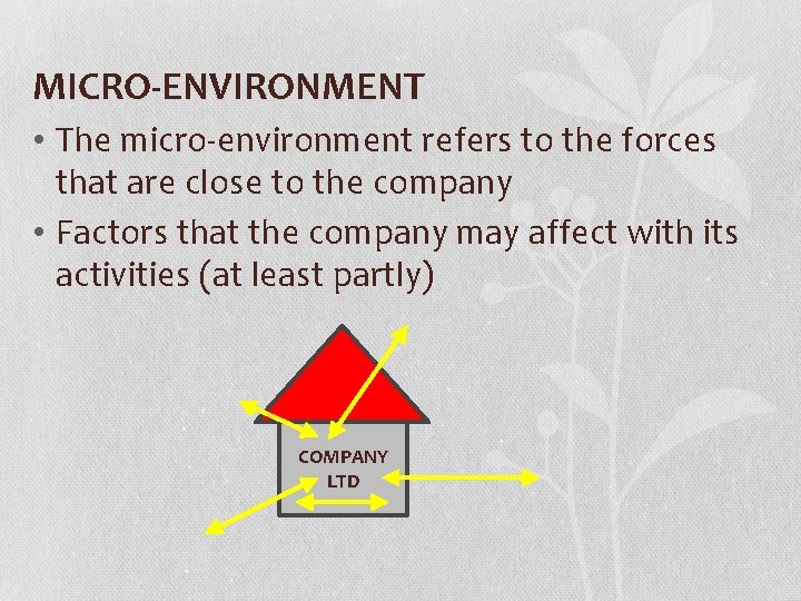 MICRO-ENVIRONMENT • The micro-environment refers to the forces that are close to the company