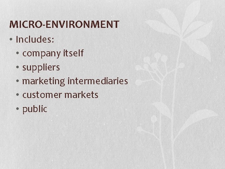 MICRO-ENVIRONMENT • Includes: • company itself • suppliers • marketing intermediaries • customer markets