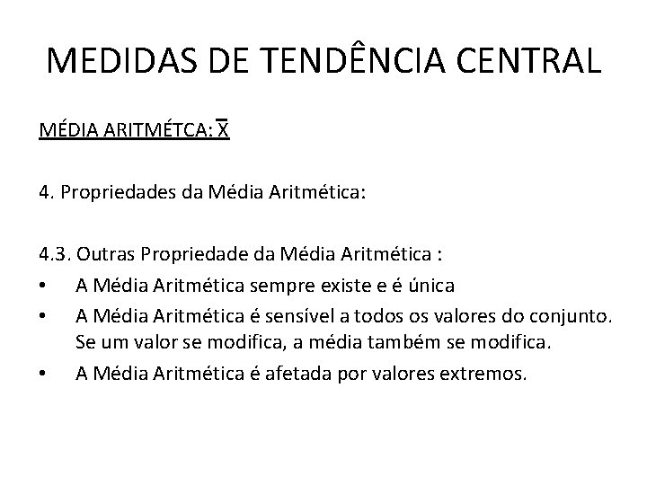 MEDIDAS DE TENDÊNCIA CENTRAL MÉDIA ARITMÉTCA: X 4. Propriedades da Média Aritmética: 4. 3.