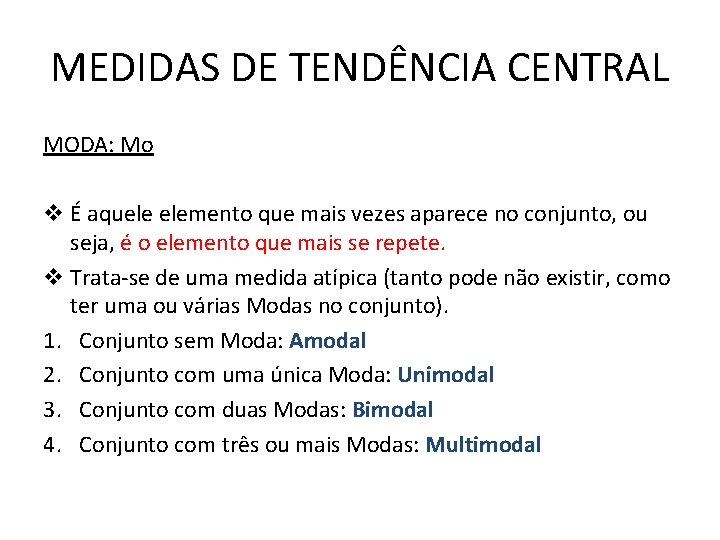 MEDIDAS DE TENDÊNCIA CENTRAL MODA: Mo v É aquele elemento que mais vezes aparece