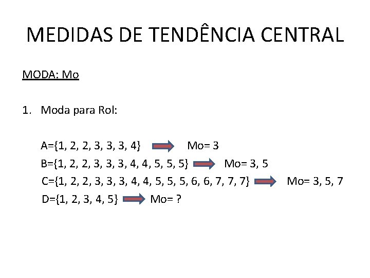 MEDIDAS DE TENDÊNCIA CENTRAL MODA: Mo 1. Moda para Rol: A={1, 2, 2, 3,