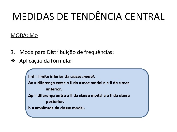 MEDIDAS DE TENDÊNCIA CENTRAL MODA: Mo 3. Moda para Distribuição de frequências: v Aplicação