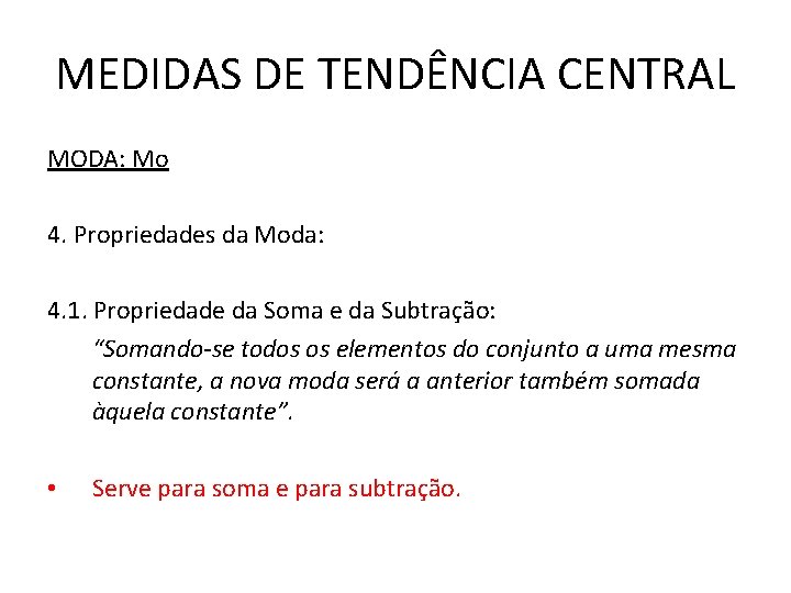 MEDIDAS DE TENDÊNCIA CENTRAL MODA: Mo 4. Propriedades da Moda: 4. 1. Propriedade da