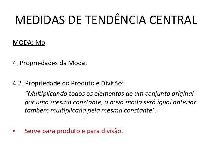 MEDIDAS DE TENDÊNCIA CENTRAL MODA: Mo 4. Propriedades da Moda: 4. 2. Propriedade do