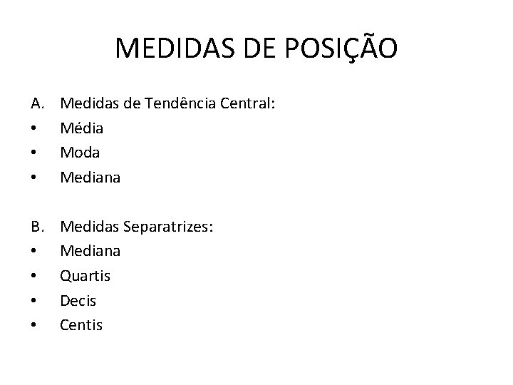 MEDIDAS DE POSIÇÃO A. • • • Medidas de Tendência Central: Média Moda Mediana
