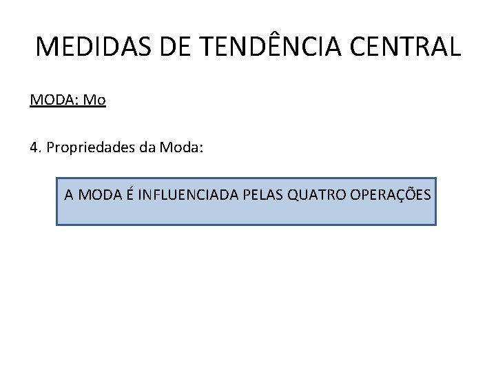 MEDIDAS DE TENDÊNCIA CENTRAL MODA: Mo 4. Propriedades da Moda: A MODA É INFLUENCIADA