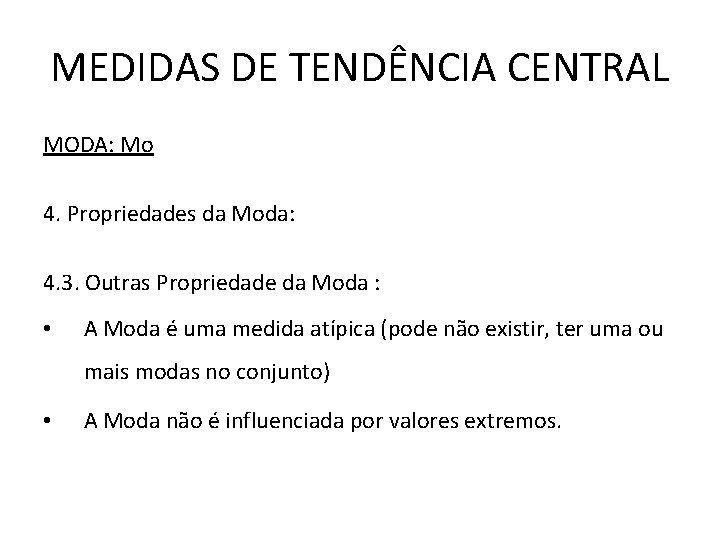 MEDIDAS DE TENDÊNCIA CENTRAL MODA: Mo 4. Propriedades da Moda: 4. 3. Outras Propriedade