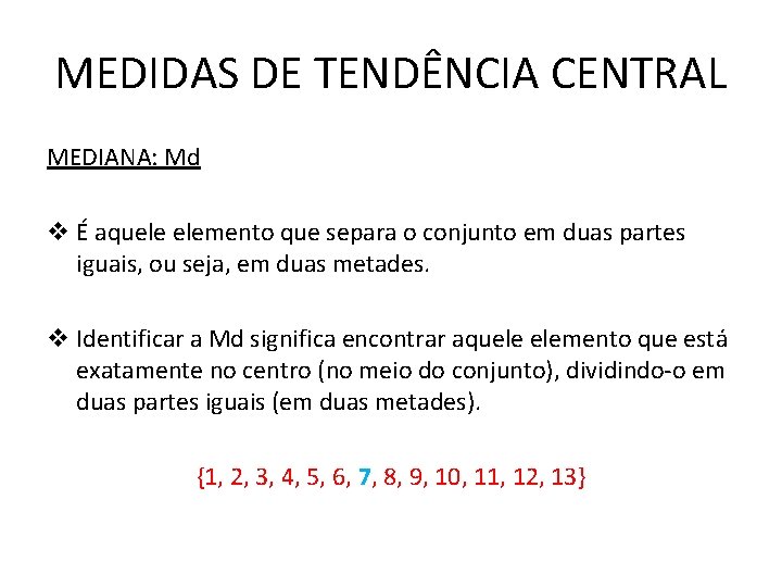 MEDIDAS DE TENDÊNCIA CENTRAL MEDIANA: Md v É aquele elemento que separa o conjunto