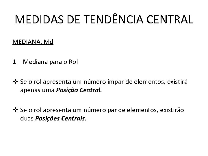 MEDIDAS DE TENDÊNCIA CENTRAL MEDIANA: Md 1. Mediana para o Rol v Se o