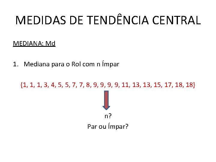 MEDIDAS DE TENDÊNCIA CENTRAL MEDIANA: Md 1. Mediana para o Rol com n Ímpar