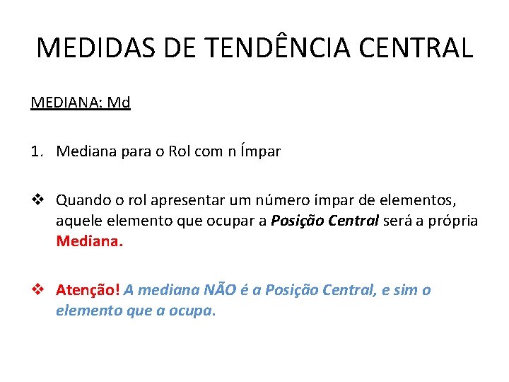 MEDIDAS DE TENDÊNCIA CENTRAL MEDIANA: Md 1. Mediana para o Rol com n Ímpar