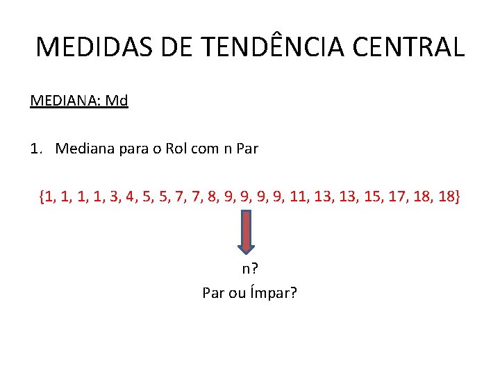 MEDIDAS DE TENDÊNCIA CENTRAL MEDIANA: Md 1. Mediana para o Rol com n Par