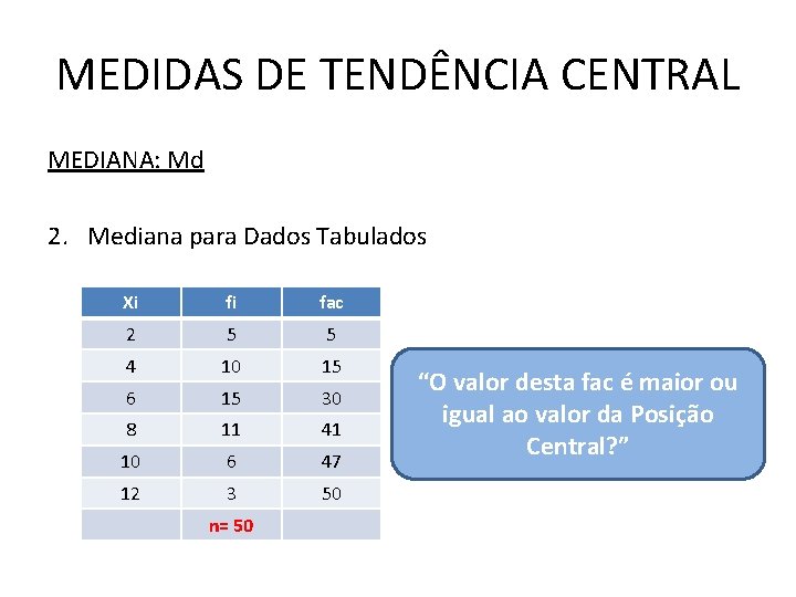 MEDIDAS DE TENDÊNCIA CENTRAL MEDIANA: Md 2. Mediana para Dados Tabulados Xi fi fac