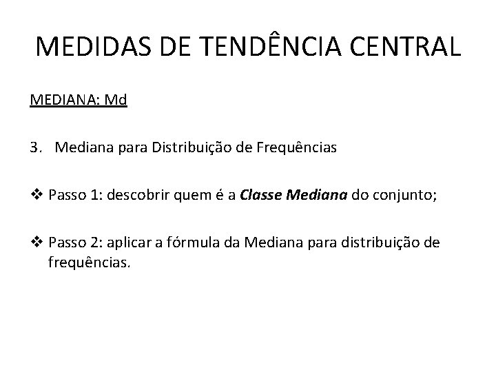 MEDIDAS DE TENDÊNCIA CENTRAL MEDIANA: Md 3. Mediana para Distribuição de Frequências v Passo