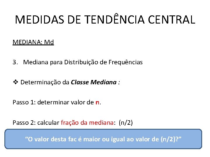MEDIDAS DE TENDÊNCIA CENTRAL MEDIANA: Md 3. Mediana para Distribuição de Frequências v Determinação