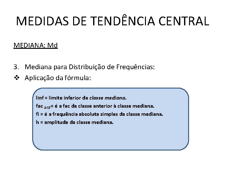 MEDIDAS DE TENDÊNCIA CENTRAL MEDIANA: Md 3. Mediana para Distribuição de Frequências: v Aplicação