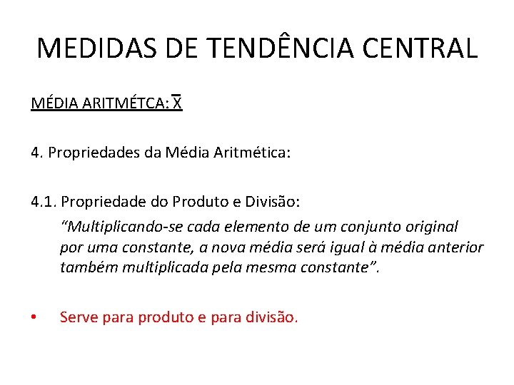 MEDIDAS DE TENDÊNCIA CENTRAL MÉDIA ARITMÉTCA: X 4. Propriedades da Média Aritmética: 4. 1.