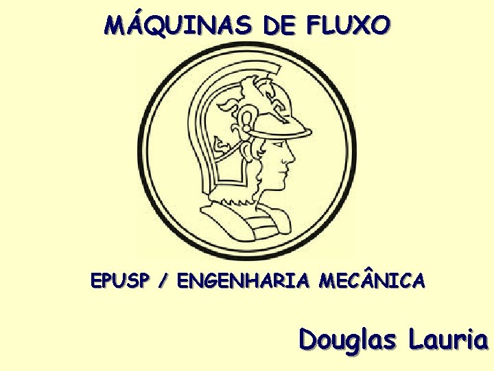 MÁQUINAS DE FLUXO EPUSP / ENGENHARIA MEC NICA Douglas Lauria. 