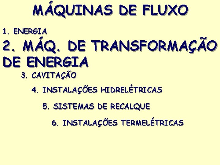 MÁQUINAS DE FLUXO 1. ENERGIA 2. MÁQ. DE TRANSFORMAÇÃO DE ENERGIA 3. CAVITAÇÃO 4.