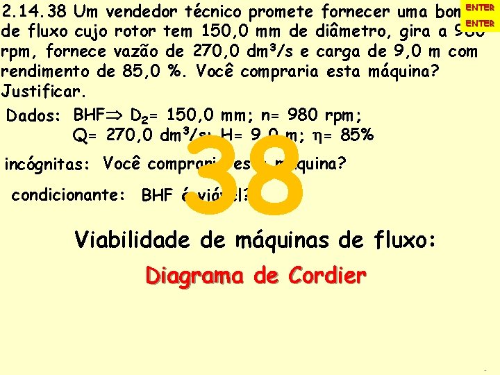 ENTER 2. 14. 38 Um vendedor técnico promete fornecer uma bomba ENTER de fluxo