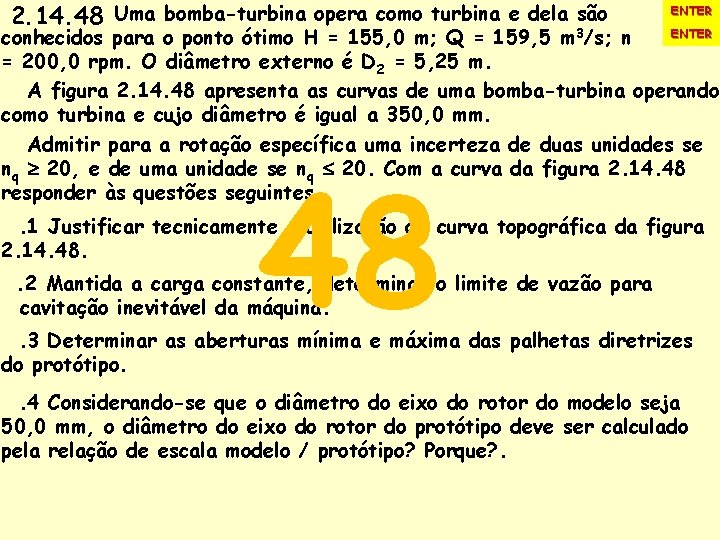 2. 14. 48 Uma bomba-turbina opera como turbina e dela são ENTER conhecidos para