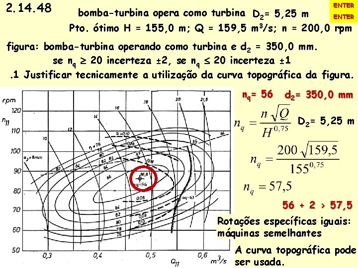2. 14. 48 ENTER. bomba-turbina opera como turbina D 2= 5, 25 m ENTER