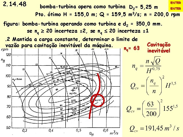 2. 14. 48 ENTER. bomba-turbina opera como turbina D 2= 5, 25 m ENTER