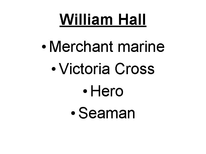 William Hall • Merchant marine • Victoria Cross • Hero • Seaman 