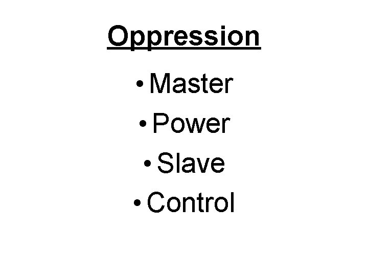 Oppression • Master • Power • Slave • Control 