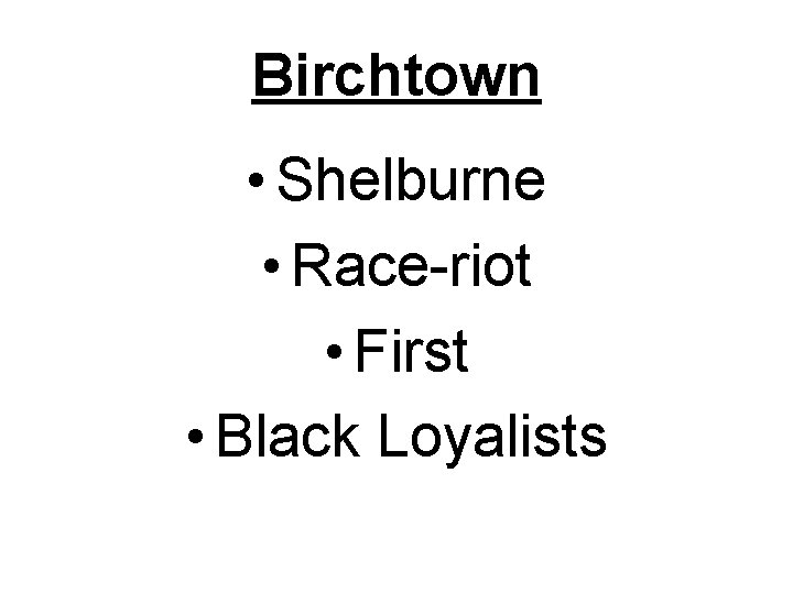 Birchtown • Shelburne • Race-riot • First • Black Loyalists 