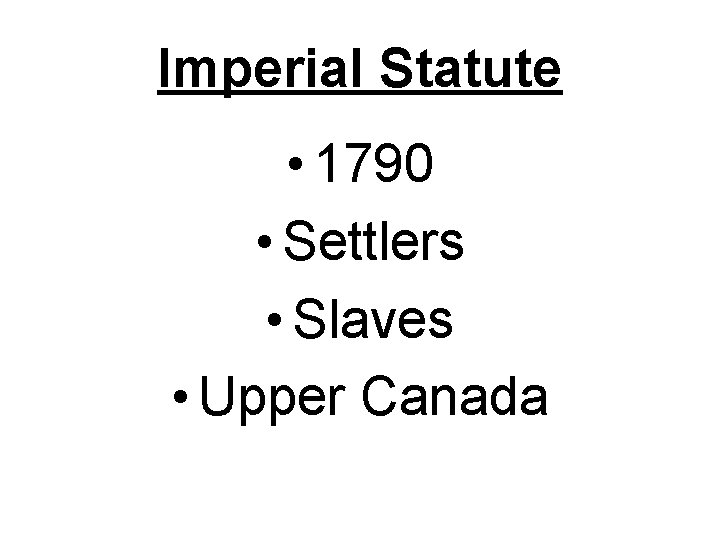 Imperial Statute • 1790 • Settlers • Slaves • Upper Canada 