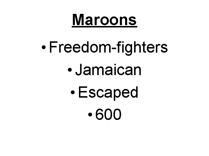 Maroons • Freedom-fighters • Jamaican • Escaped • 600 