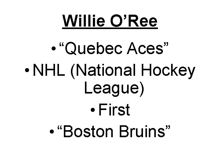 Willie O’Ree • “Quebec Aces” • NHL (National Hockey League) • First • “Boston