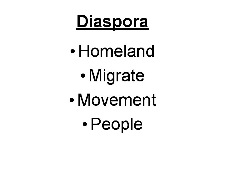 Diaspora • Homeland • Migrate • Movement • People 