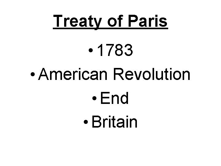 Treaty of Paris • 1783 • American Revolution • End • Britain 