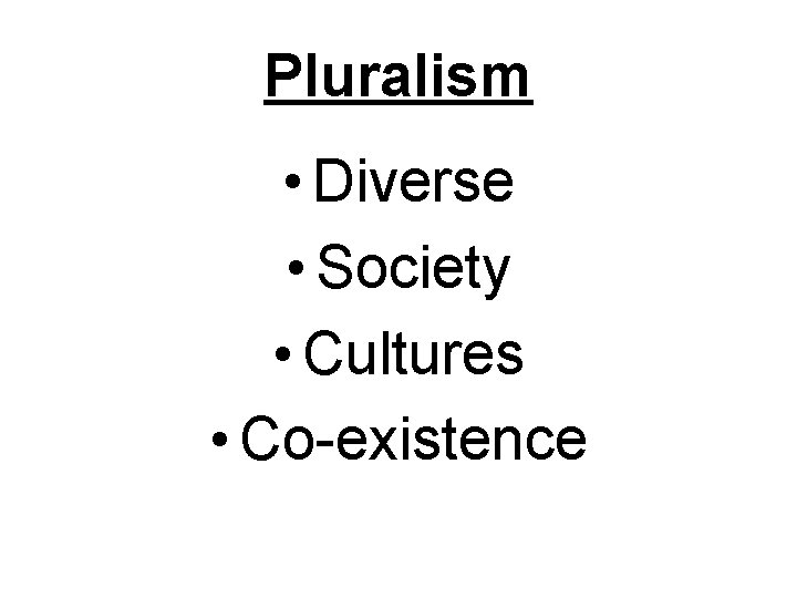 Pluralism • Diverse • Society • Cultures • Co-existence 