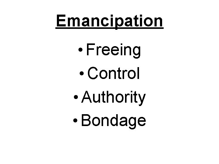 Emancipation • Freeing • Control • Authority • Bondage 